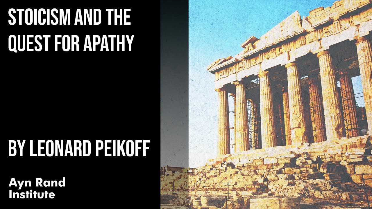 Stoicism and the Quest for Apathy by Leonard Peikoff, part 22 of 50