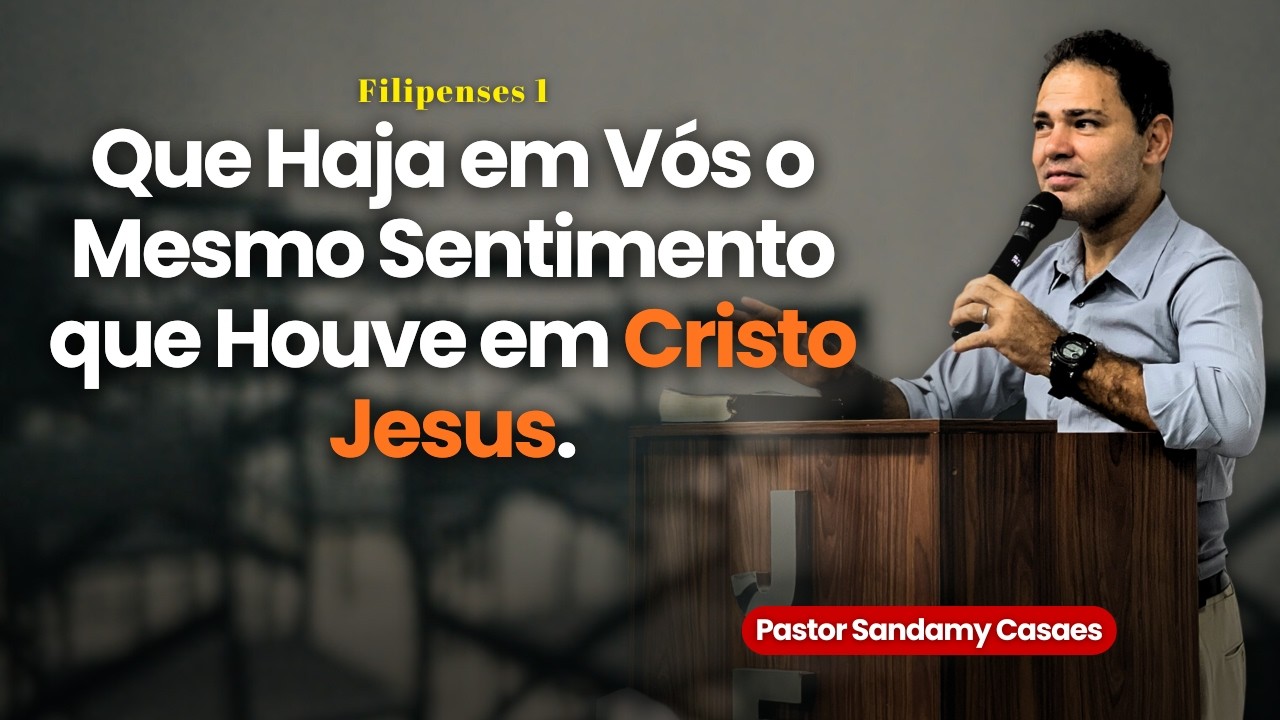 Filipenses 2:5 — Que Haja em Vós o Mesmo Sentimento que Houve em Cristo Jesus | Culto de Ensino