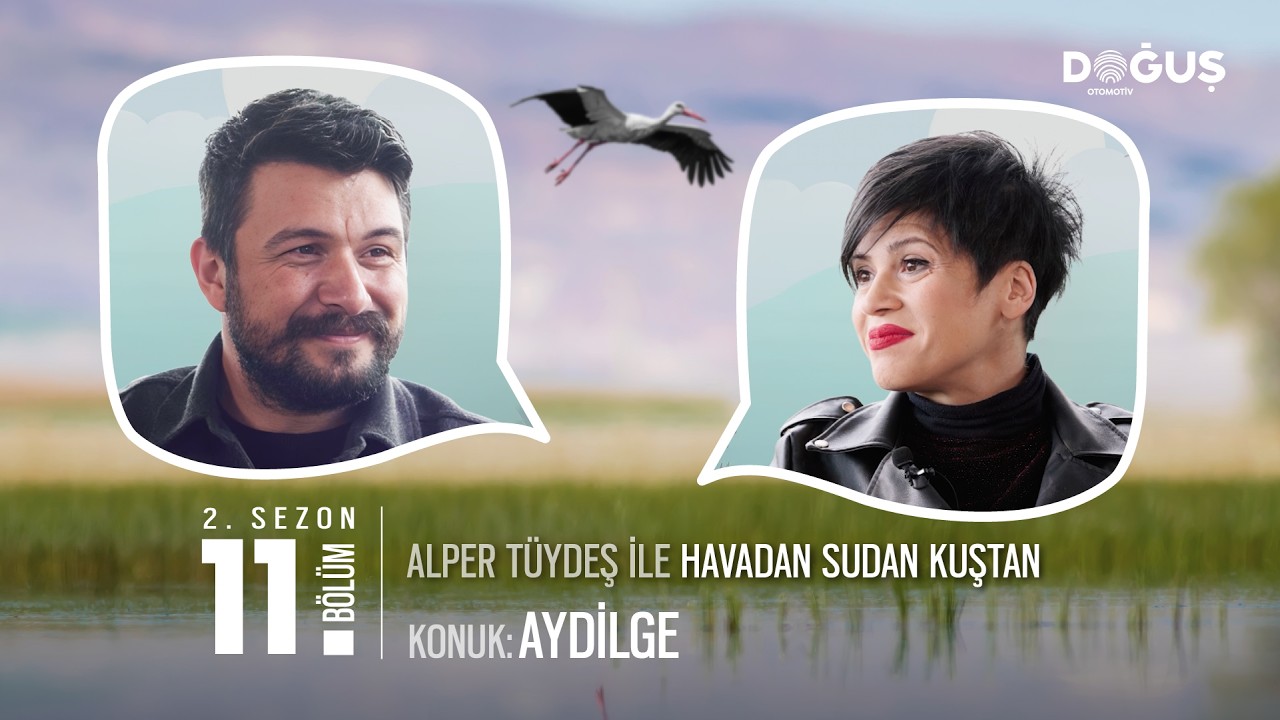 Alper Tüydeş İle Havadan Sudan Kuştan Sohbetler – Aydilge