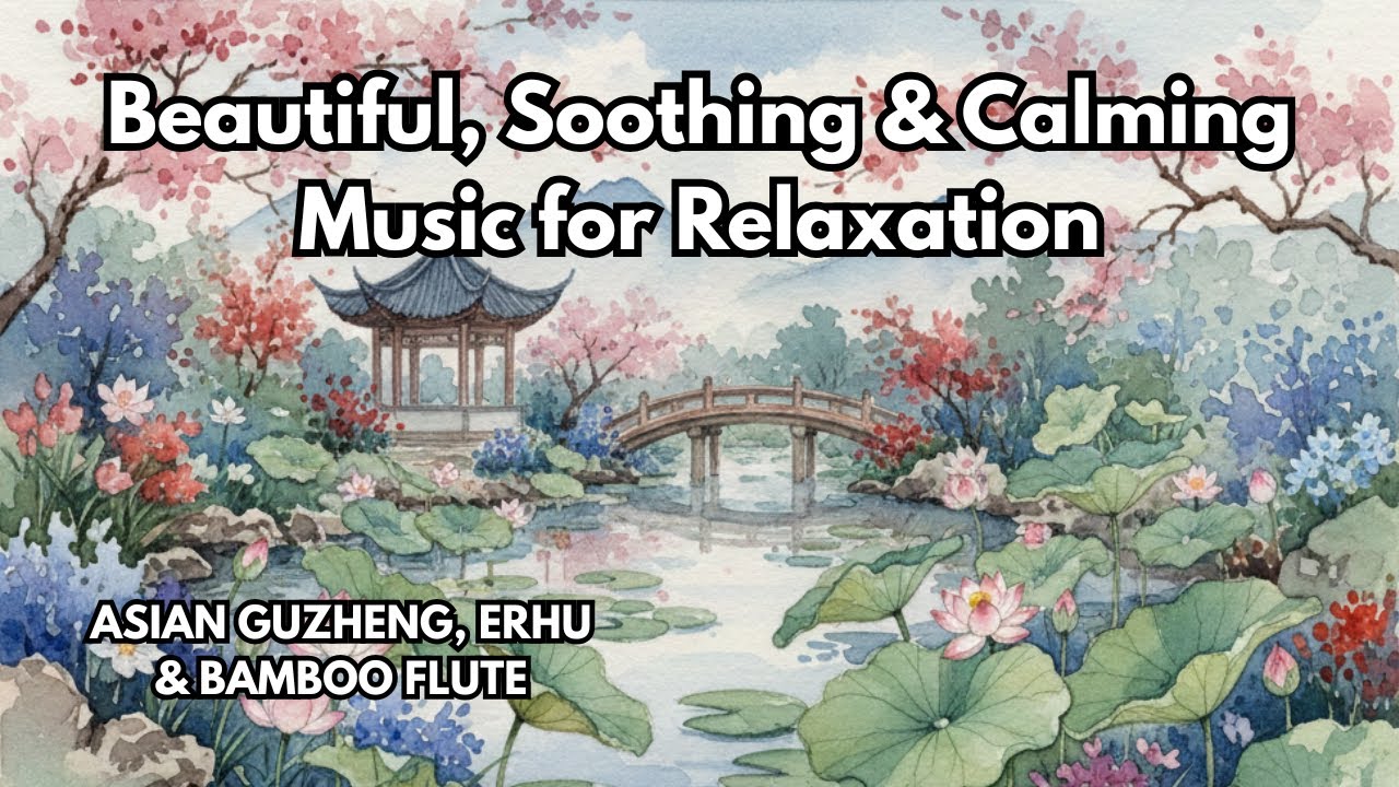 Soothing & Calming Music for Relaxation | Asian Guzheng, Erhu & Bamboo Flute