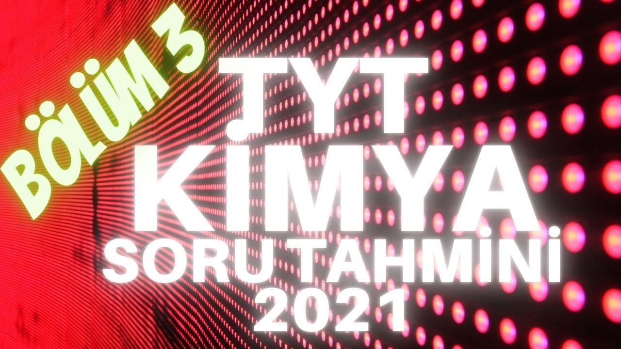 TYT KİMYA SORU TAHMİNLERİ 3 YKS 2021 #TYT#YKS#TYTKİMYA2021