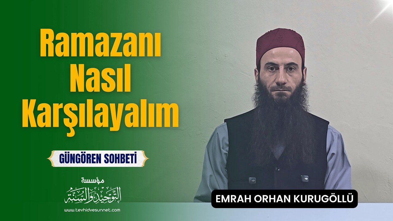 Ramazanı Nasıl Karşılayalım - Emrah Orhan Kurugöllü | Güngören