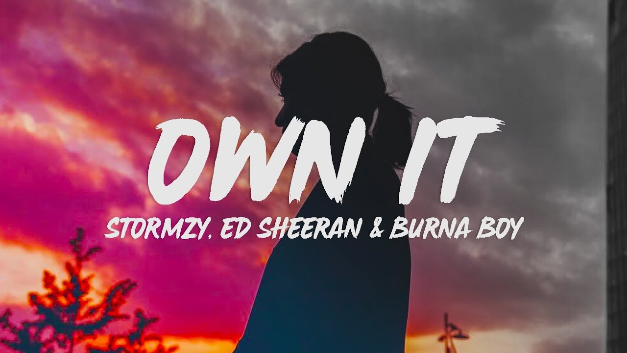 Stormzy - Own It (Lyrics) ft. Ed Sheeran & Burna Boy