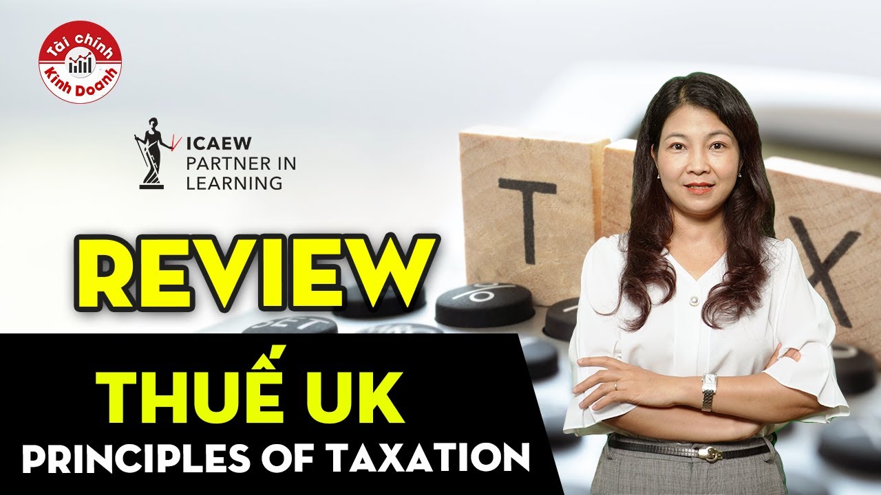 REVIEW Thuế UK: Principles of Taxation - Chương trình ICAEW CFAB