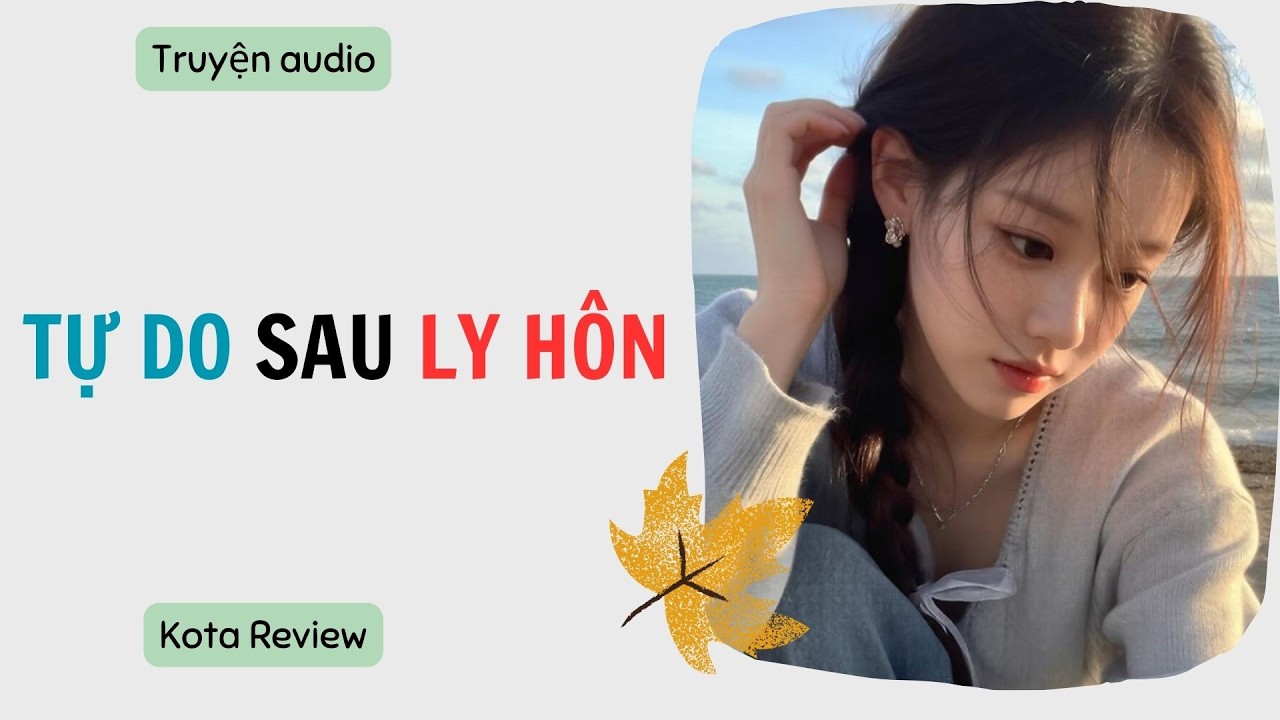[ AUDIO FULL ] TỰ DO SAU LY HÔN ~ Kota Review