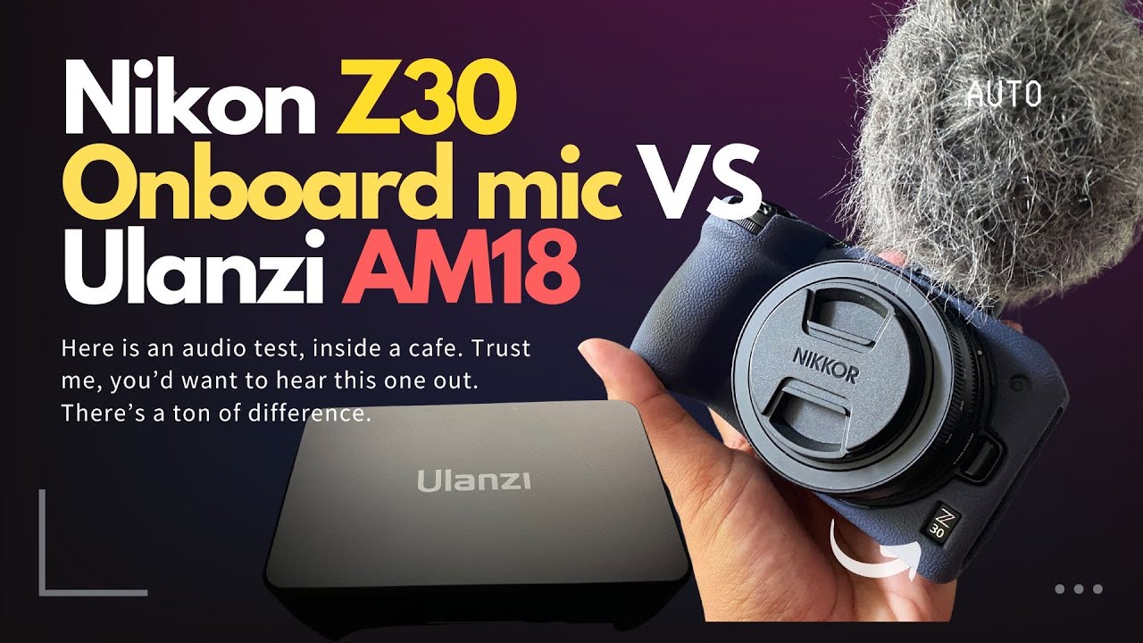 Nikon z30 Onboard Mic Capsule Audio Test vs Ulanzi AM 18