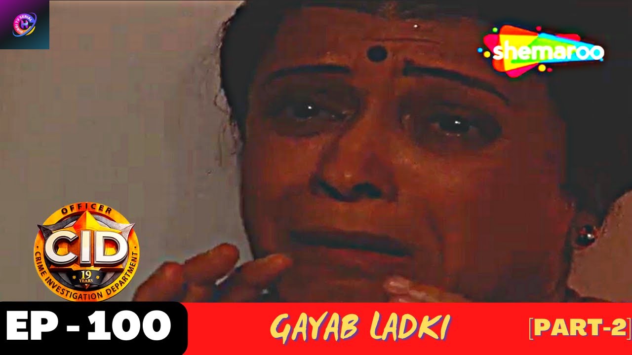 CID (सीआईडी) - Episode 100 | गयब लड़की [Part-2] | Superhit Hindi Crime Series