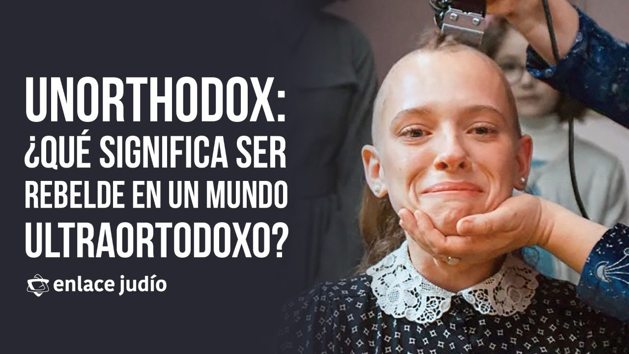 Unorthodox, ¿Qué significa ser rebelde en el mundo ultraortodoxo?