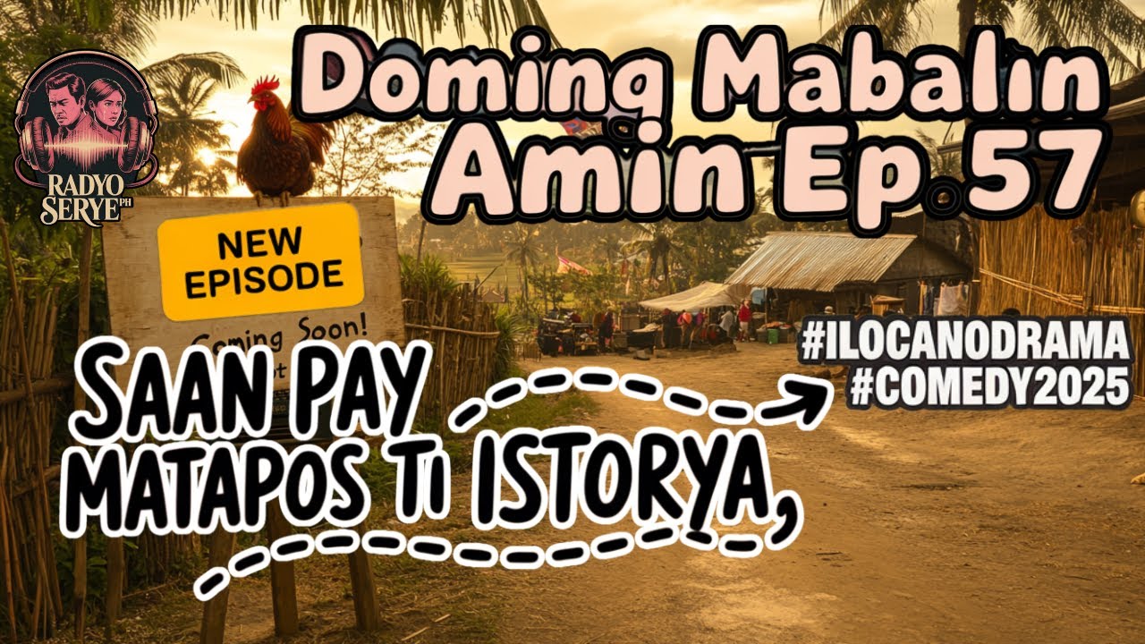 (NEW) [Baro a Ilocano Drama Komedya] Saan Pay Matapos Ti Istorya – Doming Mabalin Amin Ep.57