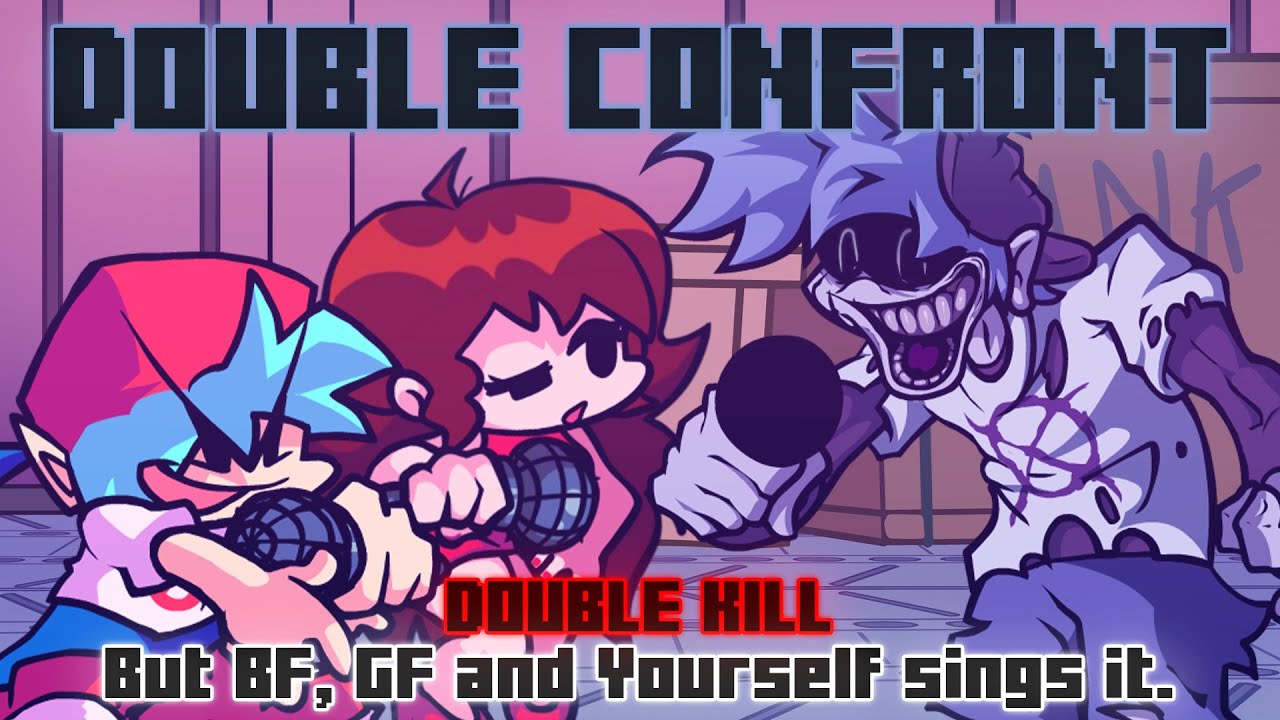 Double Confront / Double Kill but BF, GF and Yourself sings it. [FNF Cover]