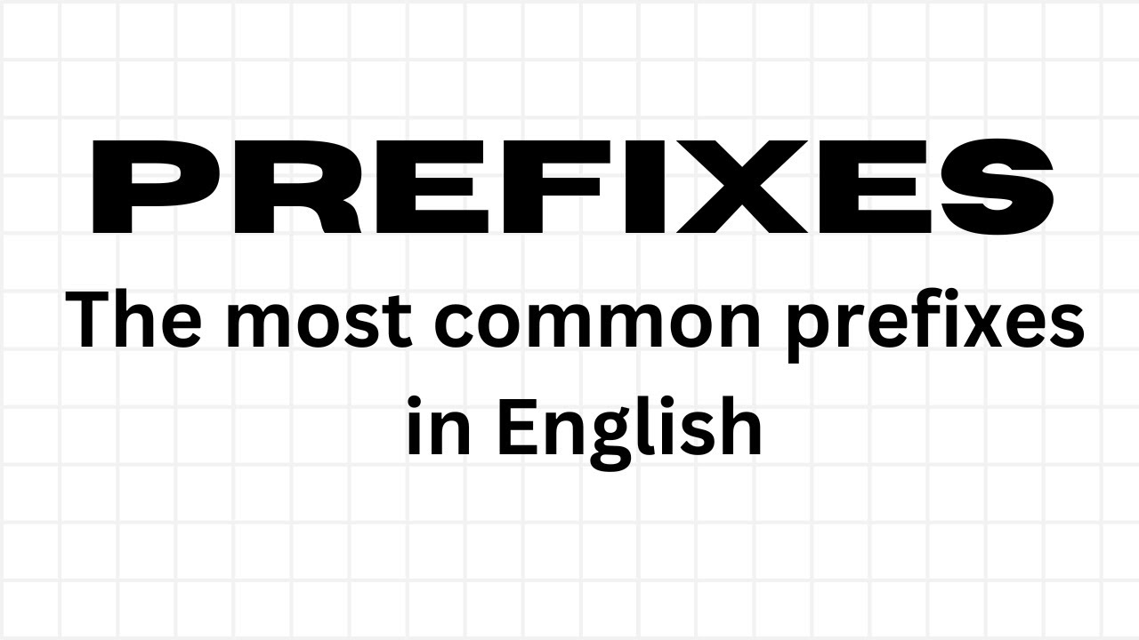 PREFIXES - The most common prefixes in English