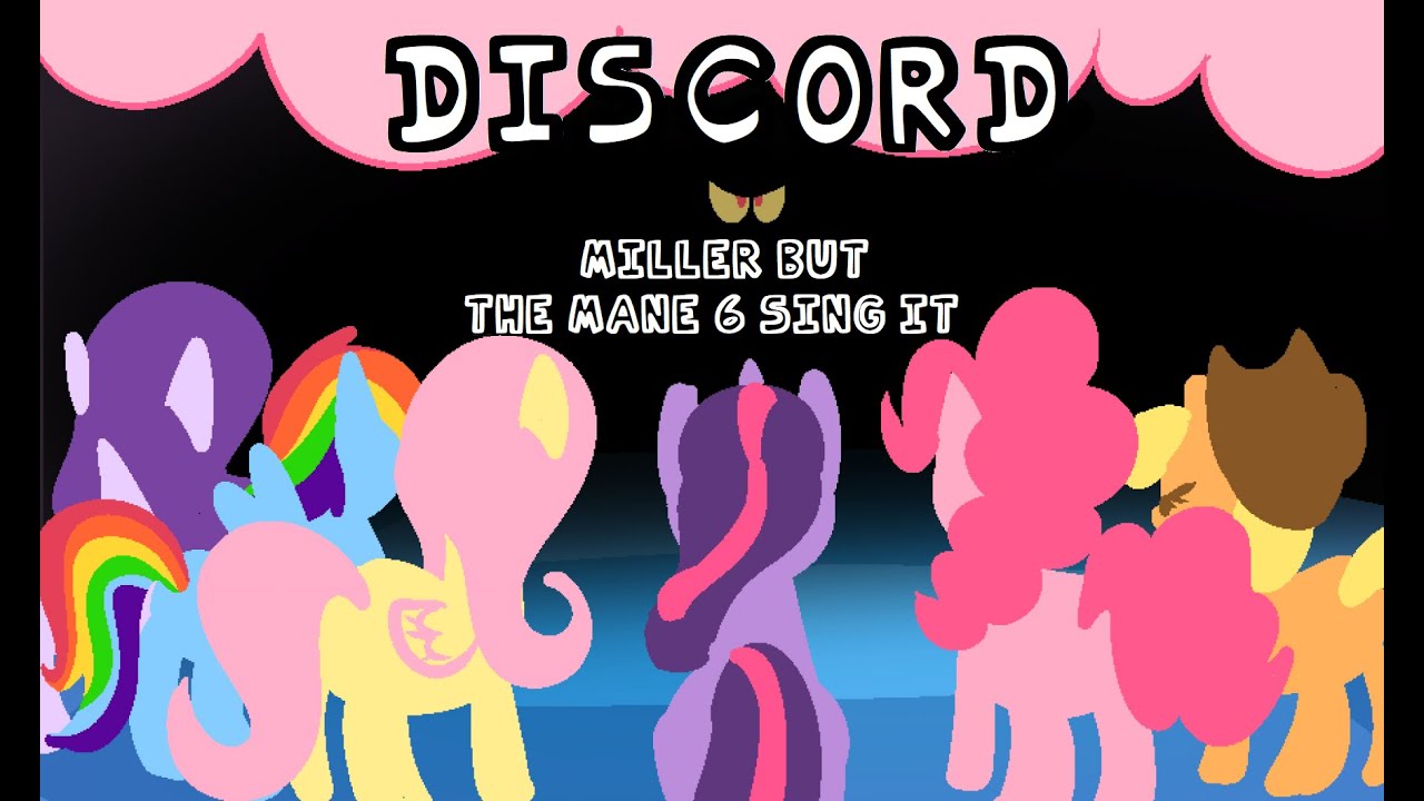 [DISCORD] - MILLER but it's sung by the Mane 6 and Discord (READ DESCRIPTION)