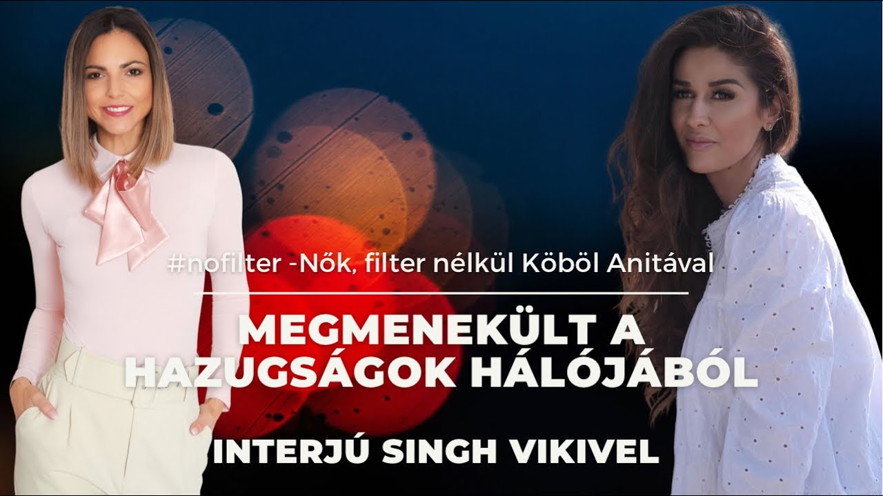 Megmenekült a hazugságok hálójából - interjú Singh Vikivel | #nofilter - Nők, filter nélkül