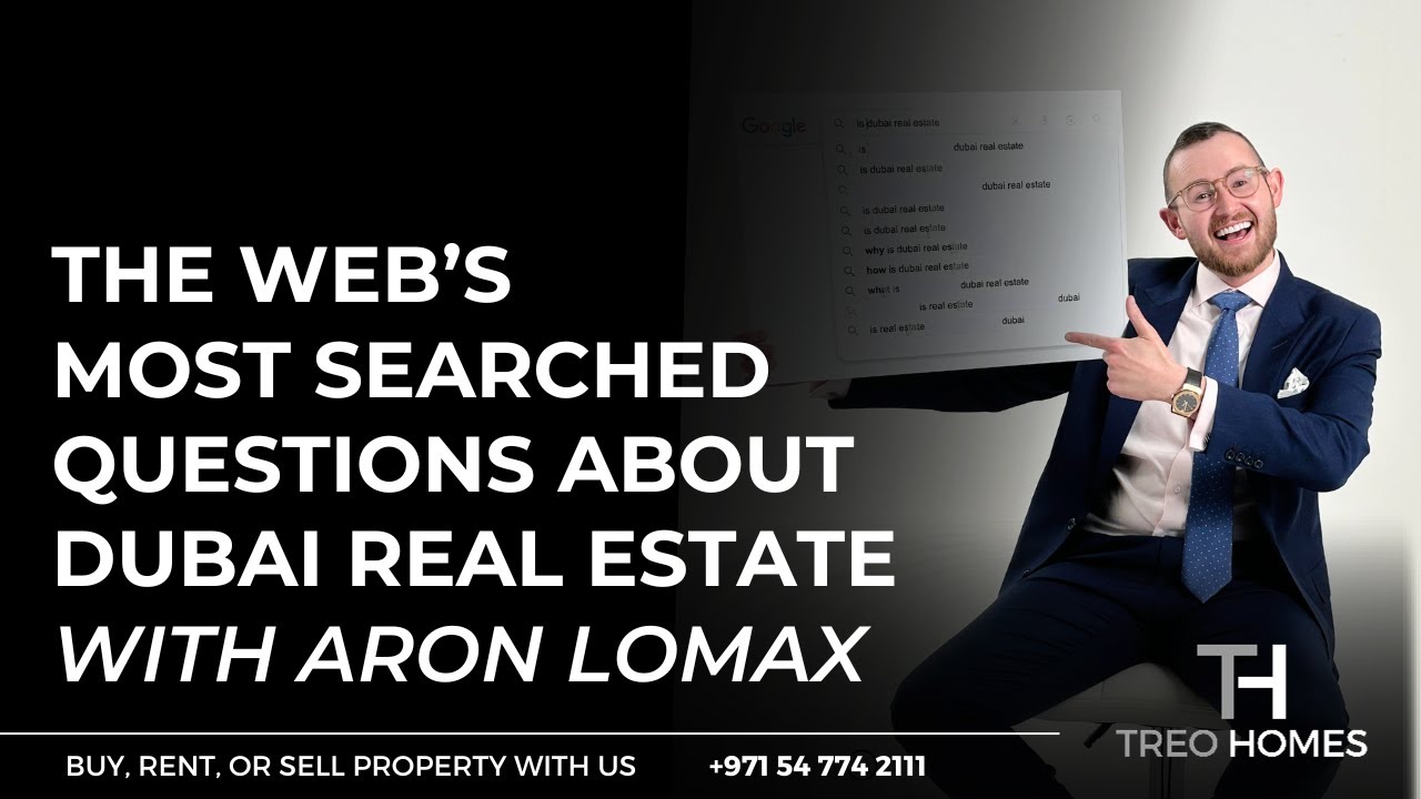 Answering The Web&rsquo;s Most Searched Questions About Dubai Real Estate with Aron Lomax | Treo Homes