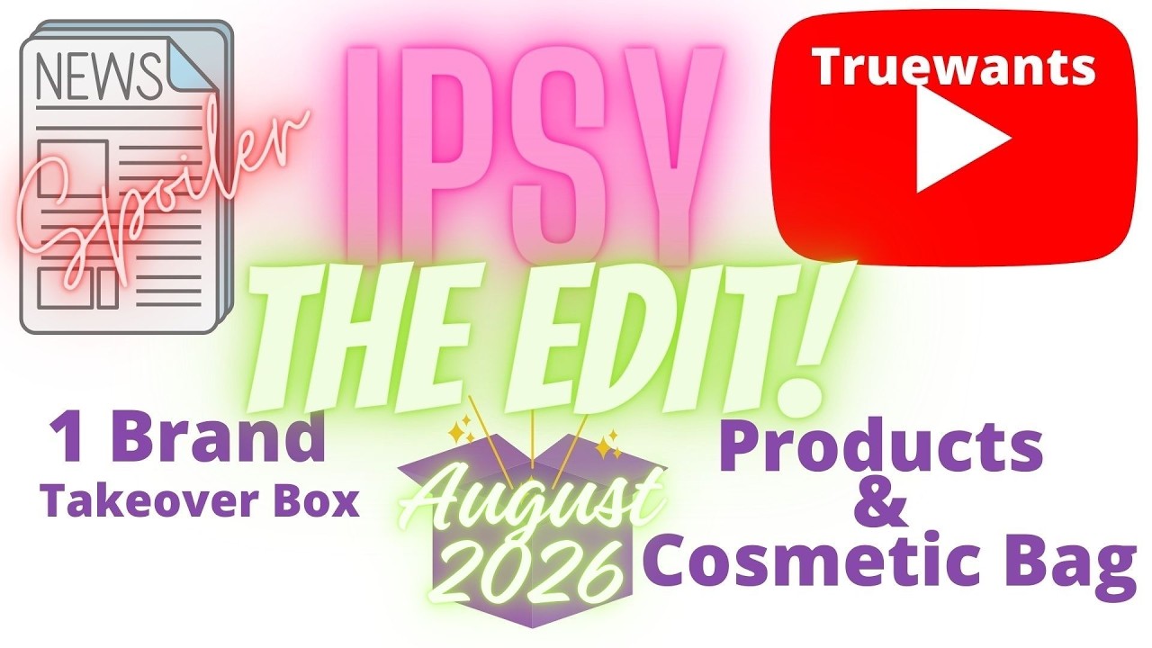 IPSY August 2026 Spoiler: NEW The Edit Box REVEAL &mdash; One Brand Takeover - (Not a Subscription)