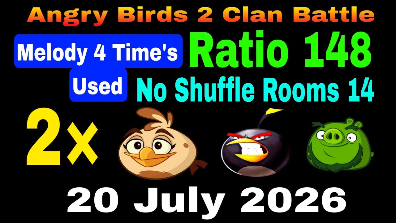 Angry Birds 2 Clan Battle Today 20 July 2026 Ratio 148 (No Shuffle) (Melody 4 Time's Used) Rooms 14
