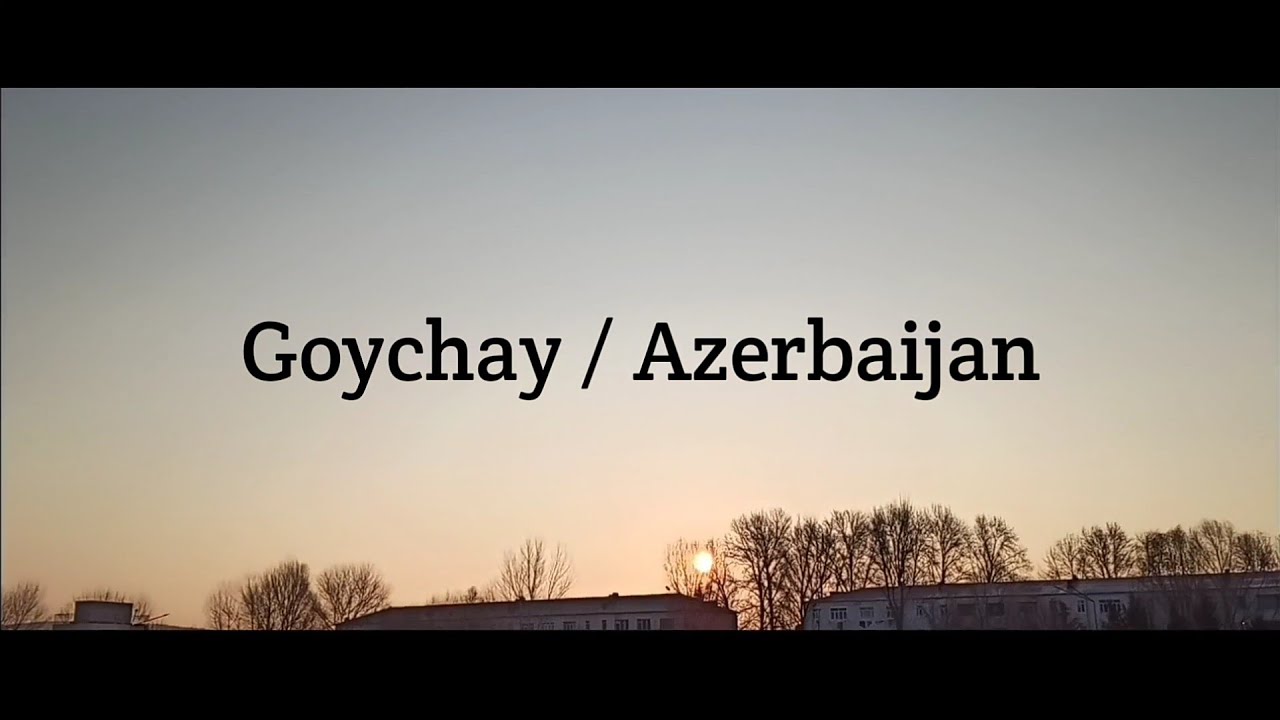 Goychay / Azerbaijan | G&ouml;y&ccedil;ay Azərbaycan