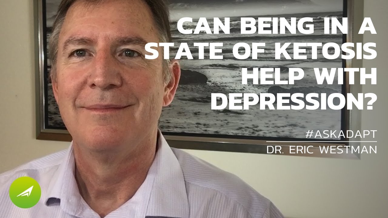 Can Being In a State Of Ketosis Help With Depression? &mdash; Dr. Eric Westman