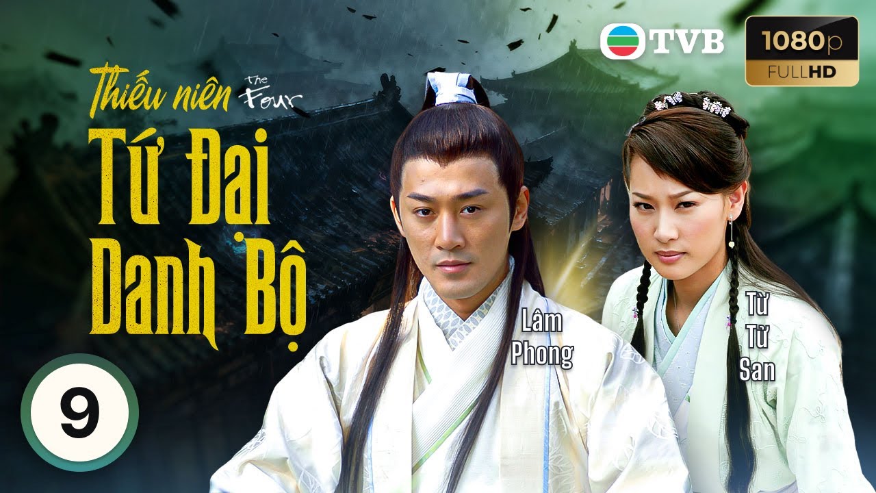 Lâm Phong | Phim TVB lồng tiếng Thiếu Niên Tứ Đại Danh Bộ (The Four) tập 9/25 | Ngô Trác Hy | 2008