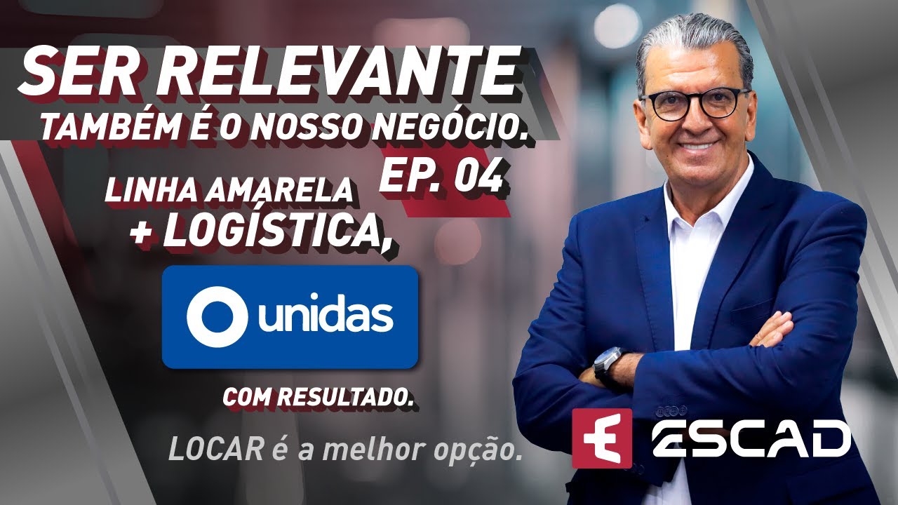 SER RELEVANTE - Ep. 04 - Linha Amarela + Logística, UNIDAS com resultado.