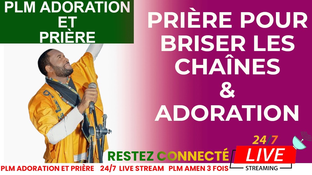 PRIÈRE POUR BRISER LES CHAINES ET ADORATION NON-STOP AVEC PLM AMEN 3 FOIS