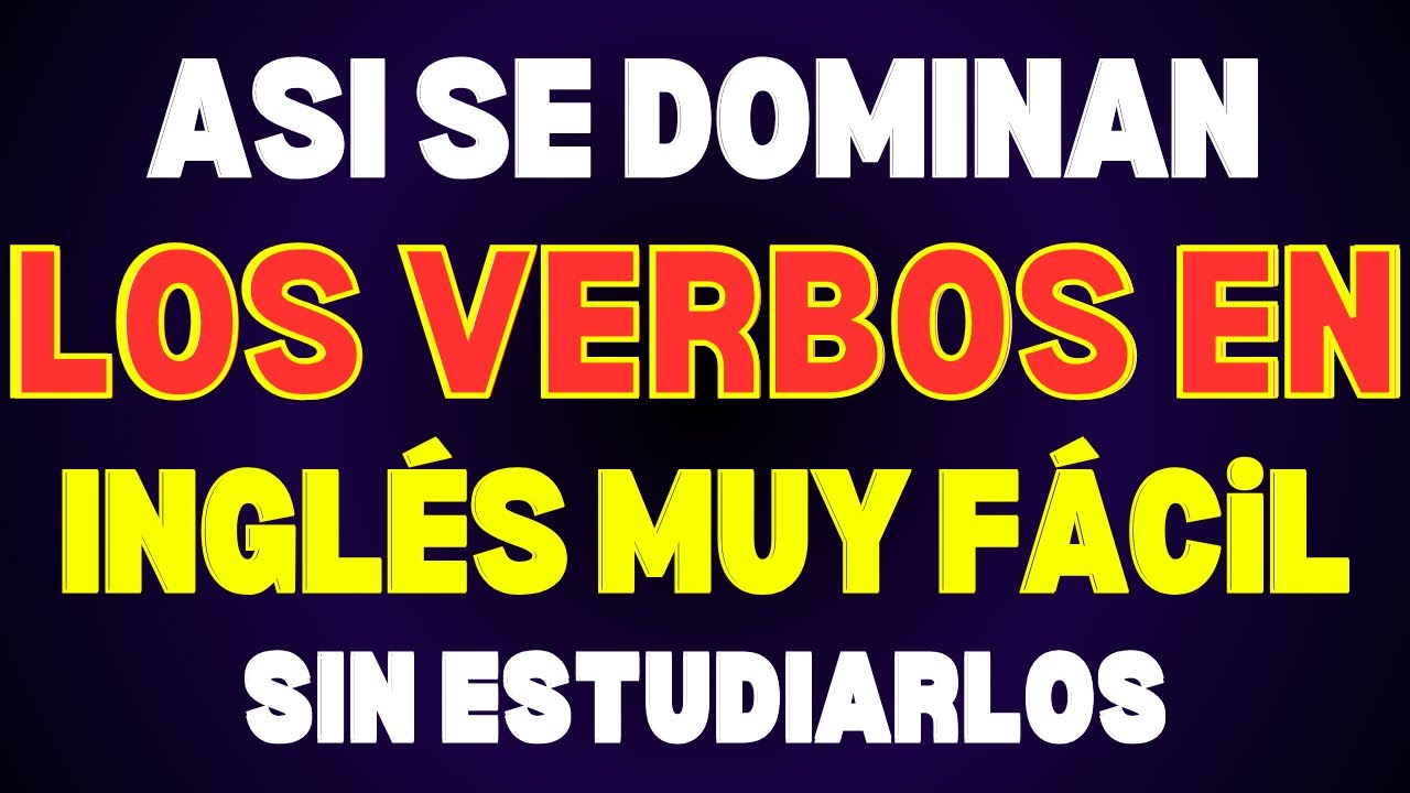 LOS 7 VERBOS CLAVE PARA MEJORAR TU INGL&Eacute;S R&Aacute;PIDO || APRENDER INGLES DESDE CERO