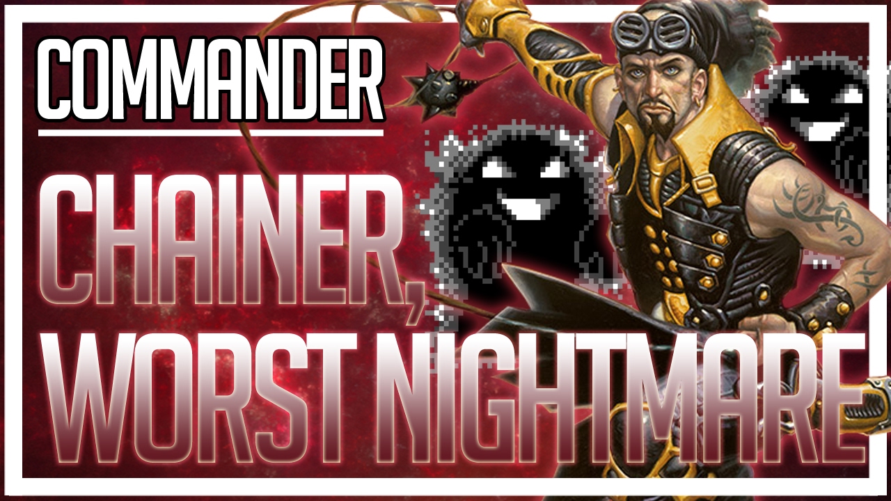 EDH/Commander Deck Tech - Chainer, Dementia Master