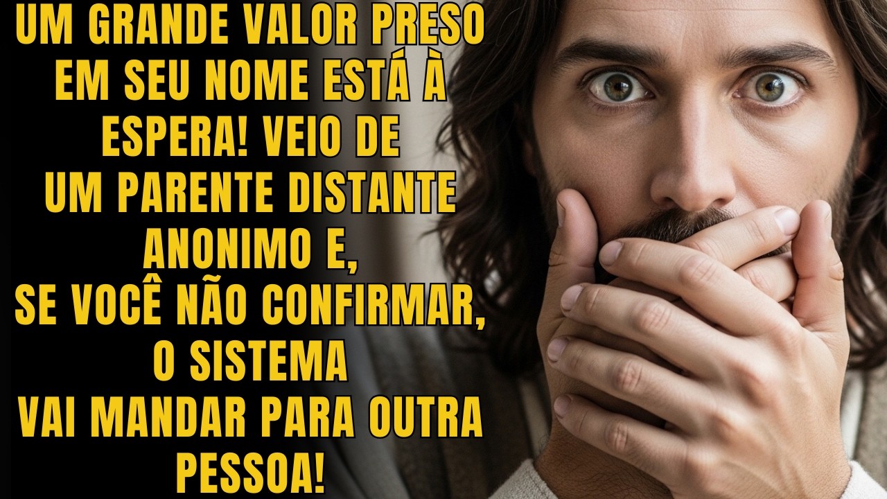 DEUS DIZ: UM GRANDE VALOR PRESO EM SEU NOME ESTÁ À ESPERA! VEIO...