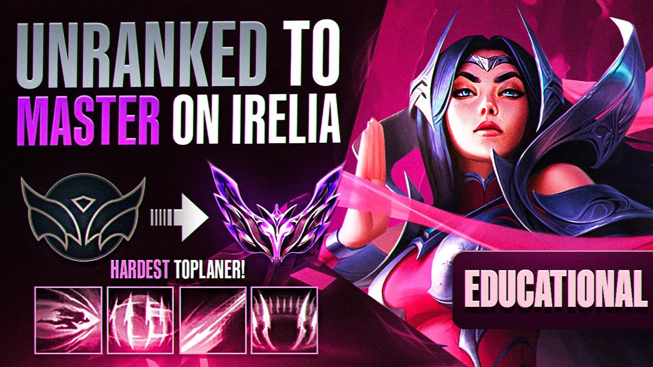 EDUCATIONAL Unranked to Master Irelia - THE HARDEST TOP LANER