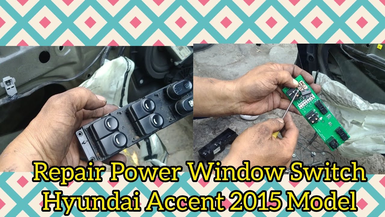 Repair Power Window Switch Hyundai Accent 2015 Model