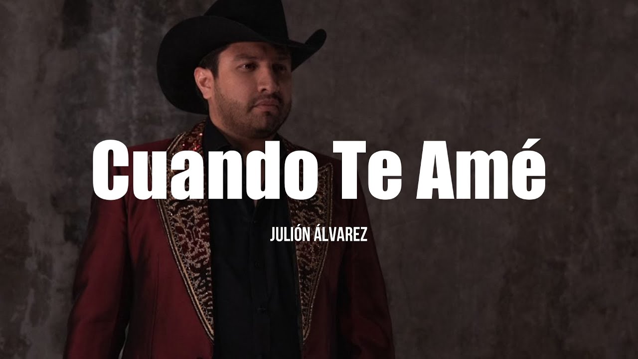 Juli&oacute;n &Aacute;lvarez - Cuando Te Ame (LETRA)