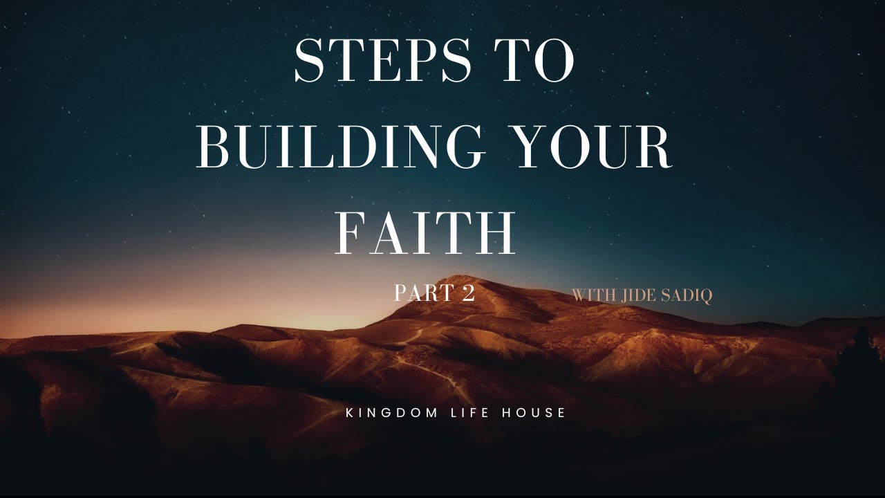 Steps to building your faith PART 2 :Pastor Jide