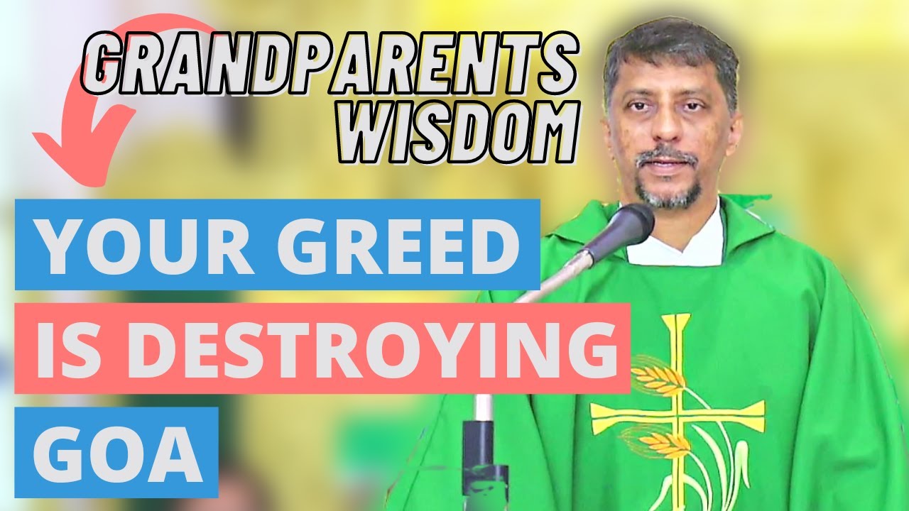 Sermon - Grandparents Wisdom: Your Greed is destroying Goa - Fr. Bolmax Pereira