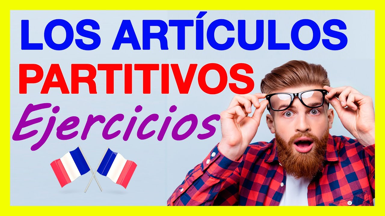 ARTICULOS PARTITIVOS en FRANCES 🚀 EJERCICIOS, ejemplos del Uso de De, Du, De La, Des en Francés