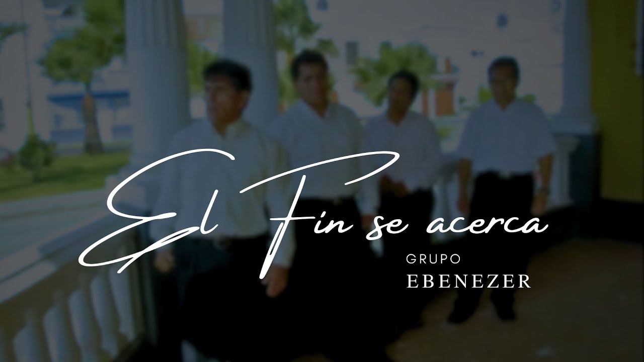 El fin se acerca - Grupo Ebenezer