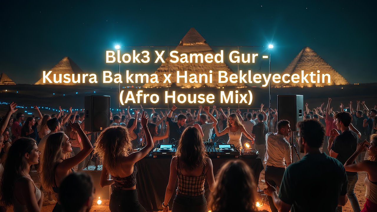 Blok3 X Samed Gur - Kusura Bakma x Hani Bekleyecektin (Afro House Mix)