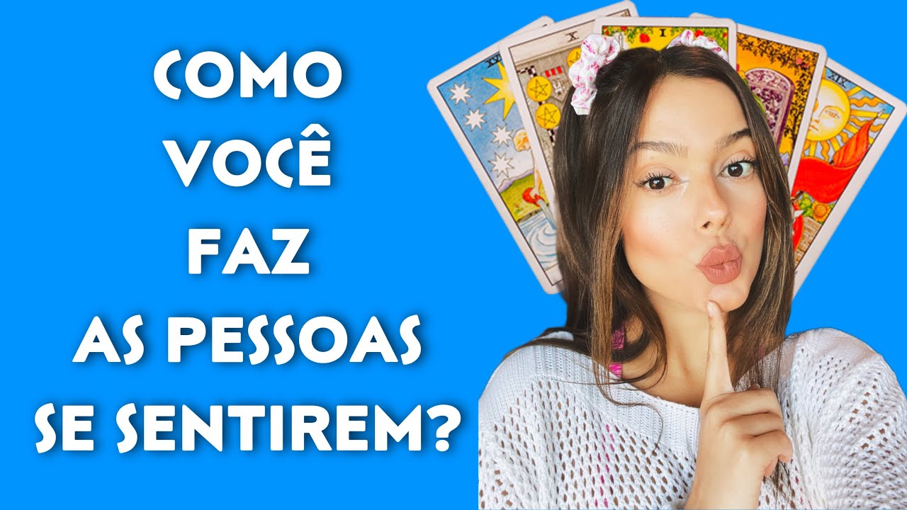 COMO VOCÊ FAZ AS PESSOAS SE SENTIREM?