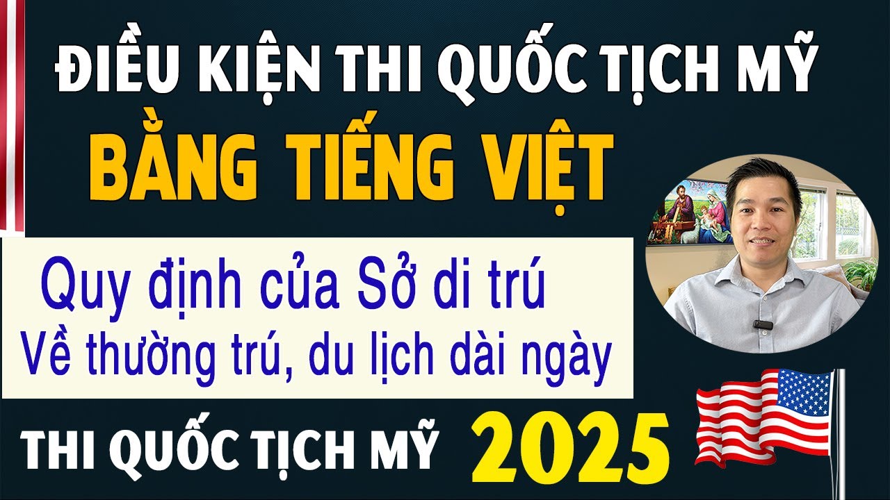 2025 | ĐIỀU KIỆN THI QUỐC TỊCH MỸ BẰNG TIẾNG VIỆT | Luật USCIS về Thường trú - Du lịch dài ngày.