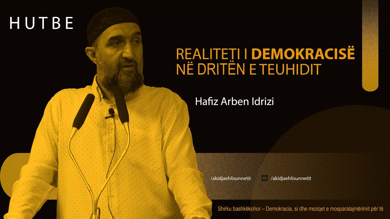 Realiteti i Demokracisë (shirkut bashkëkohor) në dritën e Teuhidit - Hafiz Arben Idrizi