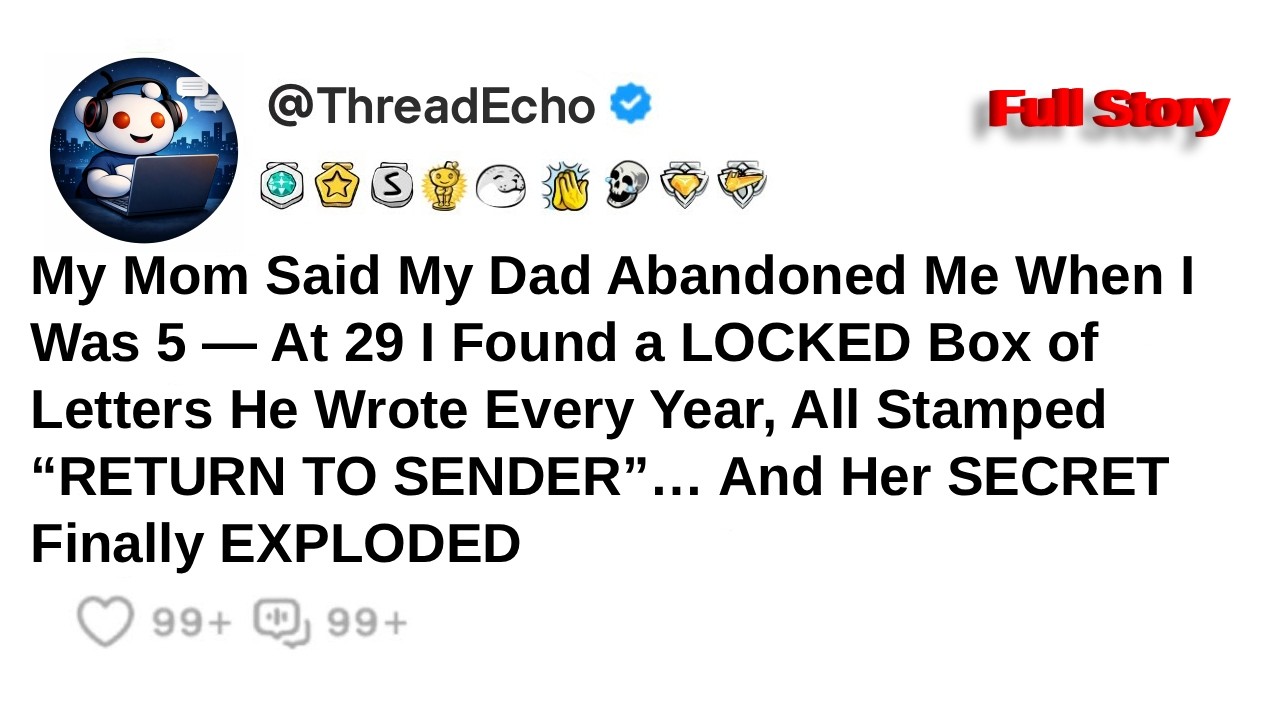 My Mom Said My Dad Abandoned Me When I Was 5 — At 29 I Found a LOCKED Box of Letters He Wrote Every