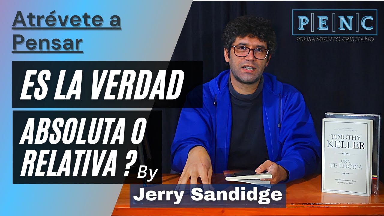 LA VERDAD ES ABSOLUTA O RELATIVA ? ( ATRÉVETE A PENSAR by Jerry Sandidge ) por Pensamiento Cristiano