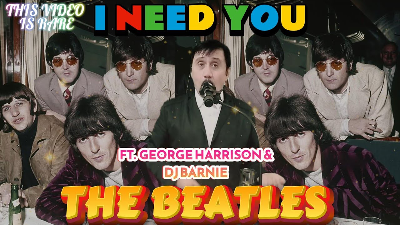 THE BEATLES GEORGE HARRISON & DJ BARNIE - I NEED YOU  BEAUTIFUL 
