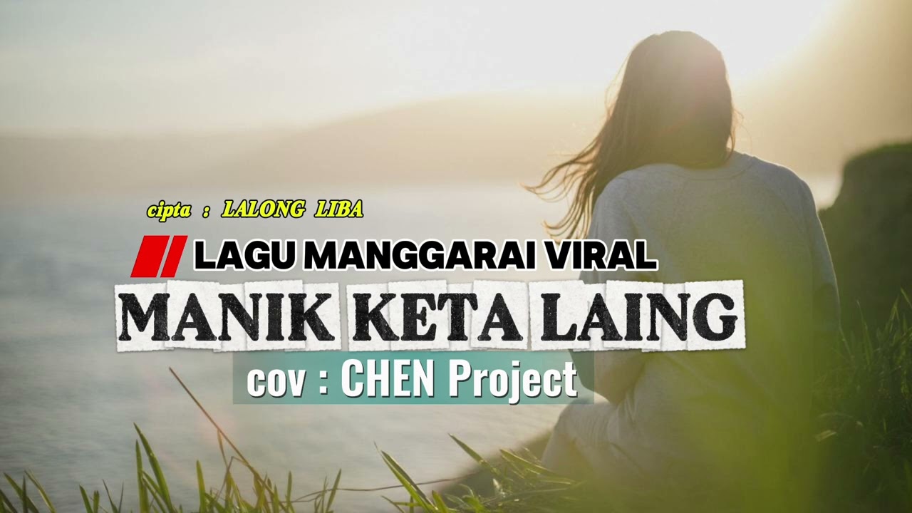 LAGU MANGGARAI VIRAL || MANIK KETA LAING [ LALONG LIBA ] CHEN Project