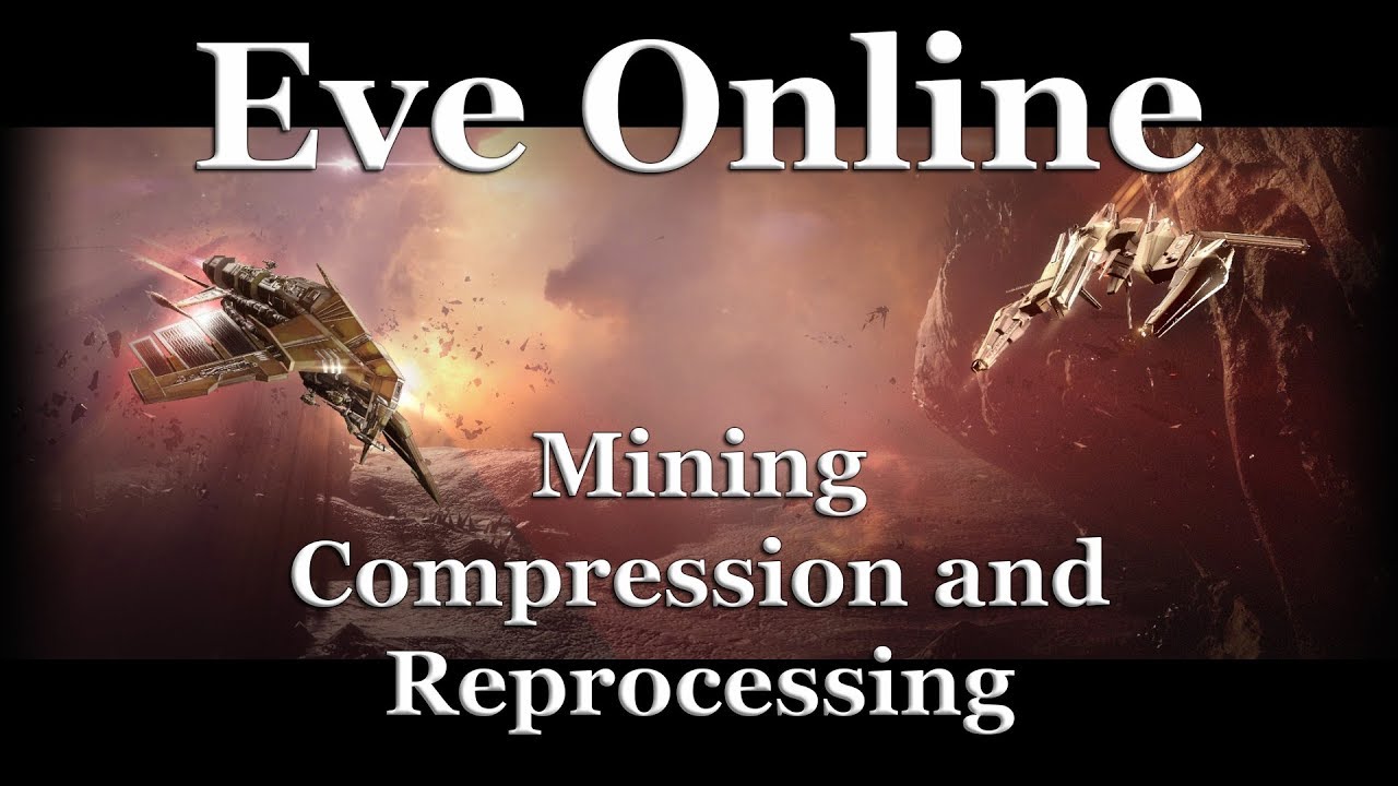 Eve Online - Mining Compression & Reprocessing