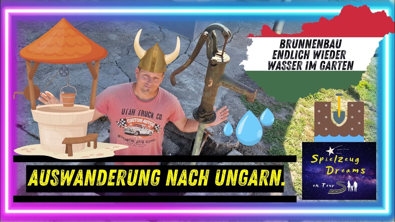 Haus in Ungarn und der Brunnenbau auf dem Grundstück endlich Wasser im großen Garten? Was kostet es?