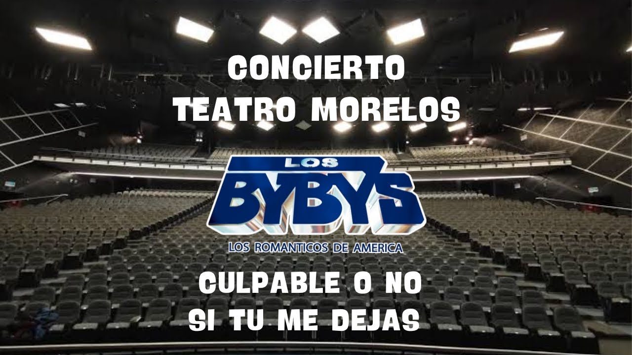 Teatro Morelos Los Bybys Culpable o No - Si Tu Me Dejas