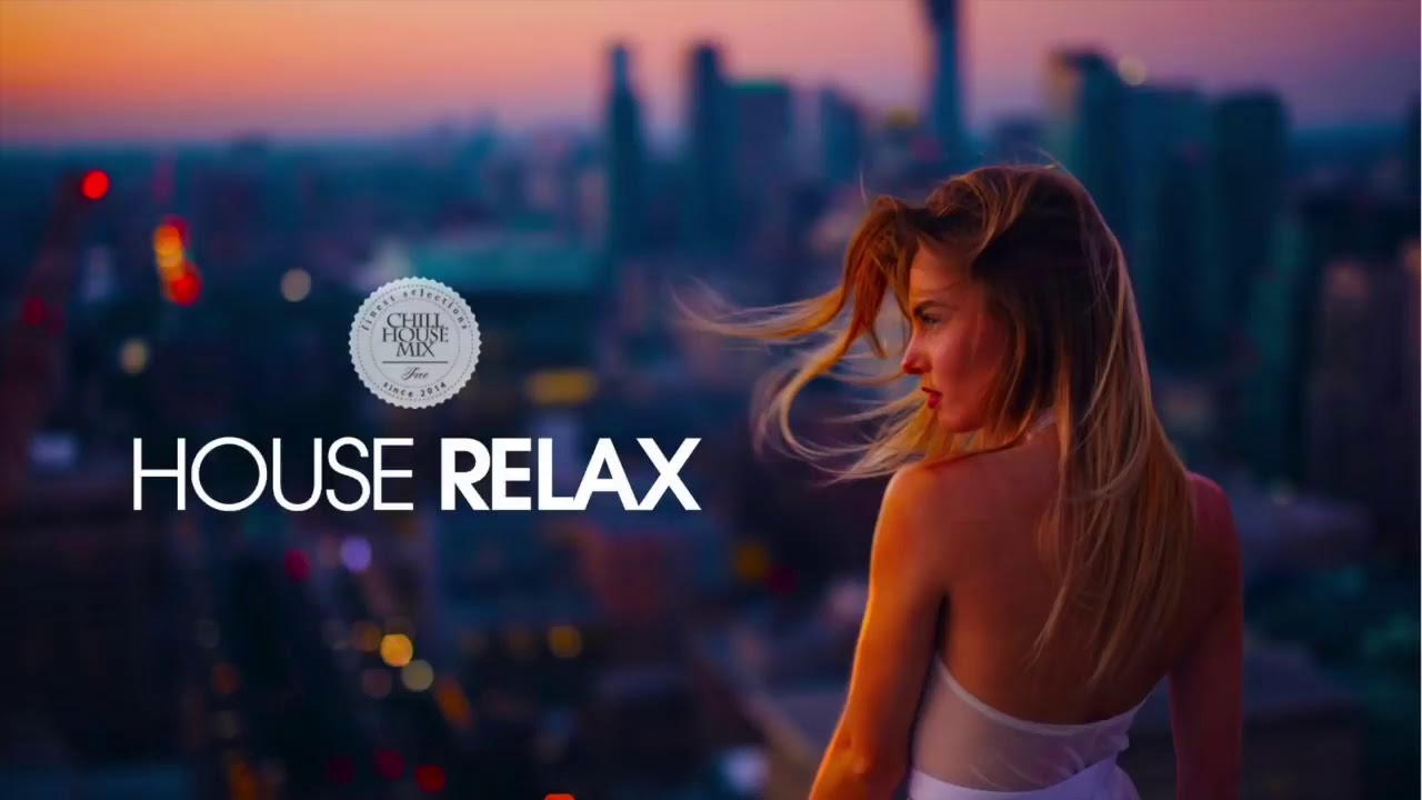 House Relax 2019 New And Best Deep House Music Ever