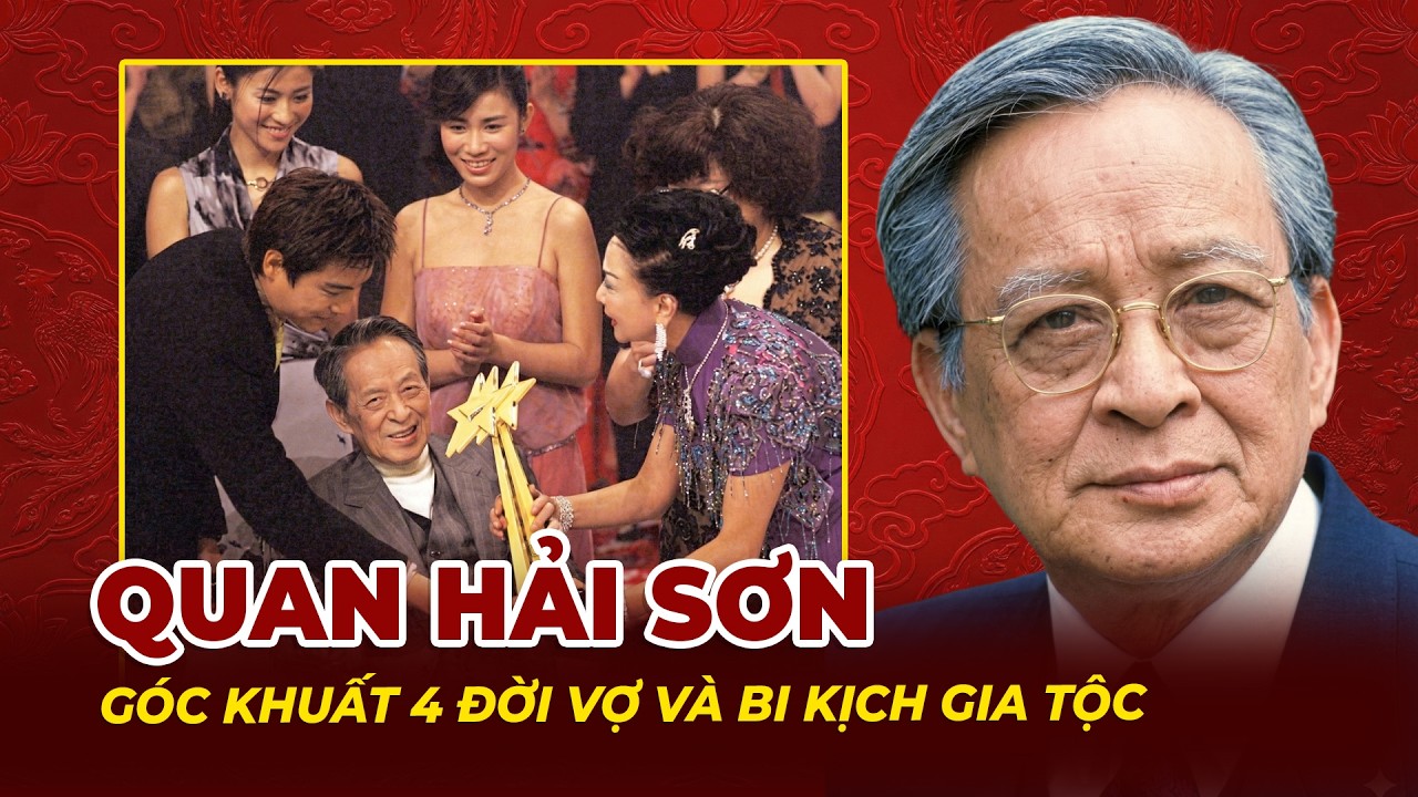 Quan Hải Sơn: Góc Khuất 4 Đời Vợ Và Bi Kịch Gia Tộc Của Vị Tiền Bối Lục Chỉ Cầm Ma | Tệp Tin Mật