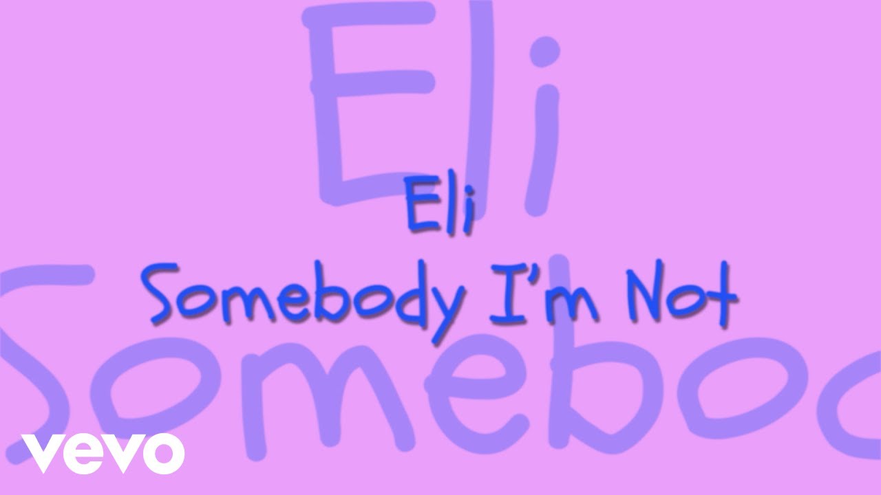 Eli - Somebody I'm Not W/ Lyrics