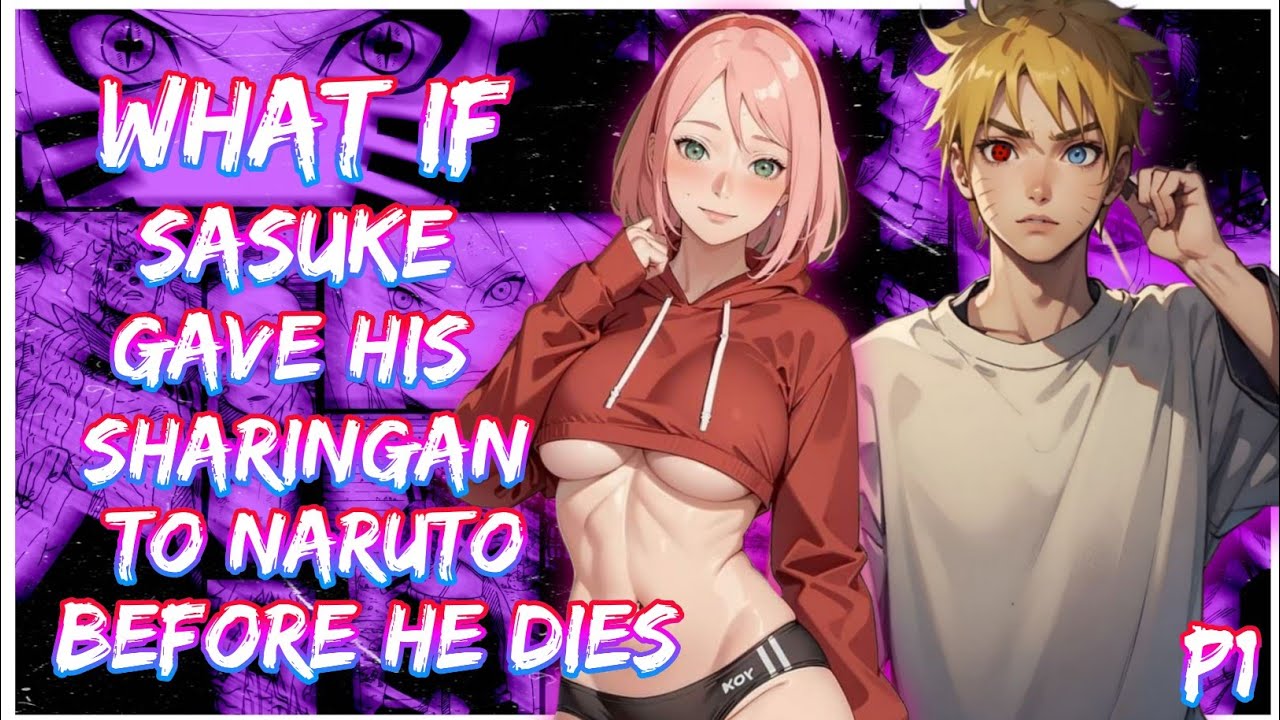 What if Sasuke gave his Sharingan to Naruto before he died | Naruto X Sakura | PART 1
